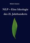NLP - Eine Ideologie des 21. Jahrhunderts By Robert Jansen Cover Image