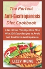 The Perfect Anti-Gastroparesis Diet Cookbook: A No-Stress Healthy Meal Plan With 100 Easy Recipes to Avoid and Eradicate Gastroparesis. By Lizzy Irene Cover Image