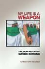 My Life Is a Weapon: A Modern History of Suicide Bombing Cover Image