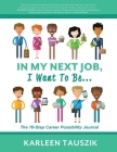 In My Next Job, I Want To Be...: The 10-Step Career Possibility Journal Cover Image