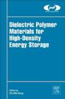 Dielectric Polymer Materials for High-Density Energy Storage (Plastics Design Library) Cover Image