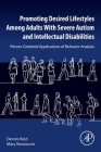 Promoting Desired Lifestyles Among Adults with Severe Autism and Intellectual Disabilities: Person-Centered Applications of Behavior Analysis By Dennis H. Reid, Mary Rosswurm Cover Image