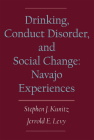 Drinking, Conduct Disorder, and Social Change: Navajo Experiences By Stephen J. Kunitz, Jerrold E. Levy Cover Image