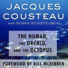 The Human, the Orchid, and the Octopus Lib/E: Exploring and Conserving Our Natural World By Jacques Cousteau, Susan Schiefelbein, Bill McKibben (Foreword by) Cover Image