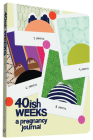 40ish Weeks: A Pregnancy Journal (Pregnancy Books, Pregnancy Gifts, First Time Mom Journals, Motherhood Books) Cover Image