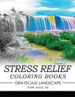 Stress Relief Coloring Books GRAYSCALE Landscape for Adults Volume 2 Cover Image