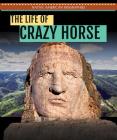 The Life of Crazy Horse (Native American Biographies) By Miriam Coleman Cover Image