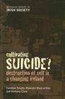 Cultivating Suicide?: Destruction of Self in a Changing Ireland (Pressure Points in Irish Society) Cover Image