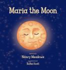 Maria the Moon By Nancy Meadows, Rachel Scott (Illustrator) Cover Image