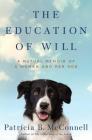 The Education of Will: A Mutual Memoir of a Woman and Her Dog By Patricia B. McConnell Cover Image