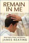 Remain in Me: Holy Orders, Prayer, and Ministry Cover Image