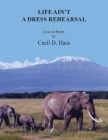 Life Ain't A Dress Rehearsal: Lives In Poetry By Cecil D. Haas, Faye Henry (Designed by) Cover Image