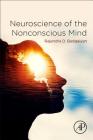 Neuroscience of the Nonconscious Mind By Rajendra Badgaiyan Cover Image
