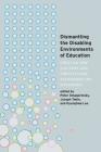 Dismantling the Disabling Environments of Education: Creating New Cultures and Contexts for Accommodating Difference (Disability Studies in Education #24) By Scot Danforth (Other), Susan L. Gabel (Other), Peter Smagorinsky (Editor) Cover Image