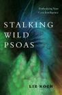 Stalking Wild Psoas: Embodying Your Core Intelligence By Liz Koch Cover Image