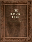 The Holy Spirit Journal: Documenting God's Activity Through Identity-Focused Holy Spirit-Driven Journaling By Diana J. Pittman Cover Image