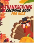 THANKSGIVING Coloring BOOK for Kids: Coloring Pages with Cute Thanksgiving Things Such as Turkey - 50 Thanksgiving coloring pages for kids - Celebrate By Thankful Publishing Cover Image