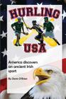 Hurling USA: America Discovers an Ancient Irish Sport By Denis O'Brien Cover Image