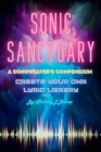 Sonic Sanctuary: A Songweaver's Compendium By Mallory L. Bishop Cover Image