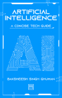 Artificial Intelligence: A Concise Tech Guide By Baksheesh Singh Ghuman Cover Image