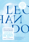 Becoming Leonardo: An Exploded View of the Life of Leonardo da Vinci By Mike Lankford Cover Image