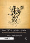 Queer Difficulty in Art and Poetry: Rethinking the Sexed Body in Verse and Visual Culture By Jongwoo Jeremy Kim (Editor), Christopher Reed (Editor) Cover Image