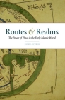 Routes & Realms: The Power of Place in the Early Islamic World By Zayde Antrim Cover Image