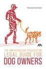 The American Bar Association Legal Guide for Dog Owners Cover Image