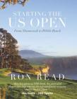 Starting the Us Open: From Shinnecock to Pebble Beach By Ron Read Cover Image