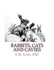 Rabbits, Cats and Cavies: Descriptive Sketches of All Recognized Exhibition Varieties of Rabbits, Cats and Guinea Pigs Cover Image