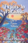Expats in Paradise: Life in Puerto Vallarta By Robert Nelson Cover Image