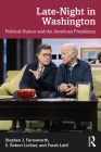 Late-Night in Washington: Political Humor and the American Presidency By Stephen J. Farnsworth, S. Robert Lichter, Farah Latif Cover Image