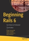 Beginning Rails 6: From Novice to Professional By Brady Somerville, Adam Gamble, Cloves Carneiro Jr Cover Image