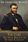 Victor!: The Final Battle of Ulysses S. Grant By Craig Von Buseck Cover Image