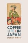 Coffee Life in Japan (California Studies in Food and Culture #36) Cover Image