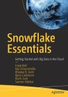 Snowflake Essentials: Getting Started with Big Data in the Cloud By Frank Bell, Raj Chirumamilla, Bhaskar B. Joshi Cover Image