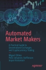 Automated Market Makers: A Practical Guide to Decentralized Exchanges and Cryptocurrency Trading By Miguel Ottina, Peter Johannes Steffensen, Jesper Kristensen Cover Image