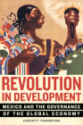 Revolution in Development: Mexico and the Governance of the Global Economy Cover Image