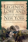 Legends, Lore and Secrets of Western New York By Lorna MacDonald Czarnota Cover Image