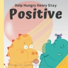 Help Hungry Henry Stay Positive: An Interactive Picture Book About Managing Negative Thoughts and Being Mindful By Maria Burobkina (Illustrator), Esther Pia Cordova Cover Image