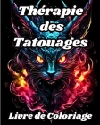 Livre de Coloriage de Thérapie des Tatouages: Coloriage pour adultes avec de beaux tatouages pour soulager le stress, Cover Image
