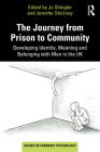 The Journey from Prison to Community: Developing Identity, Meaning and Belonging with Men in the UK (Issues in Forensic Psychology) By Jo Shingler (Editor), Jennifer Stickney (Editor) Cover Image