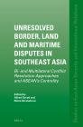 Unresolved Border, Land and Maritime Disputes in Southeast Asia: Bi- And Multilateral Conflict Resolution Approaches and Asean's Centrality (Studies on East Asian Security and International Relations #4) Cover Image