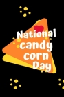 National Candy Corn Day: October 30th - Confection Observance - Sweets - Treats - Jelly Beans - Halloween Candy - Funny Holiday Gift Under 10 - By Candeze Press Cover Image