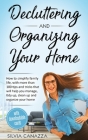Decluttering and Organizing Your Home: How to simplify your family life, with more than 100 tips and tricks that will help you manage, tidy up, clean Cover Image