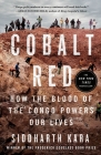 Cobalt Red: How the Blood of the Congo Powers Our Lives By Siddharth Kara Cover Image