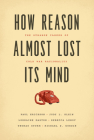 How Reason Almost Lost Its Mind: The Strange Career of Cold War Rationality By Paul Erickson, Judy L. Klein, Lorraine Daston, Rebecca Lemov, Thomas Sturm, Michael D. Gordin Cover Image