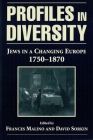 Profiles in Diversity: Jews in a Changing Europe, 1750-1870 By Frances Malino (Editor), David Sorkin (Editor) Cover Image