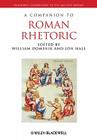 Companion to Roman Rhetoric P (Blackwell Companions to the Ancient World #74) By William Dominik (Editor), Jon Hall (Editor) Cover Image