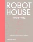 Robot House: Instrumentation, Representation, Fabrication By Peter Testa, Eric Owen Moss (Foreword by), Greg Lynn (Foreword by) Cover Image